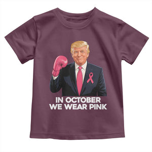 Support Breast Cancer Trump Toddler T Shirt In October We Wear Pink Boxing Glove Warrior Fight TS02 Maroon Print Your Wear