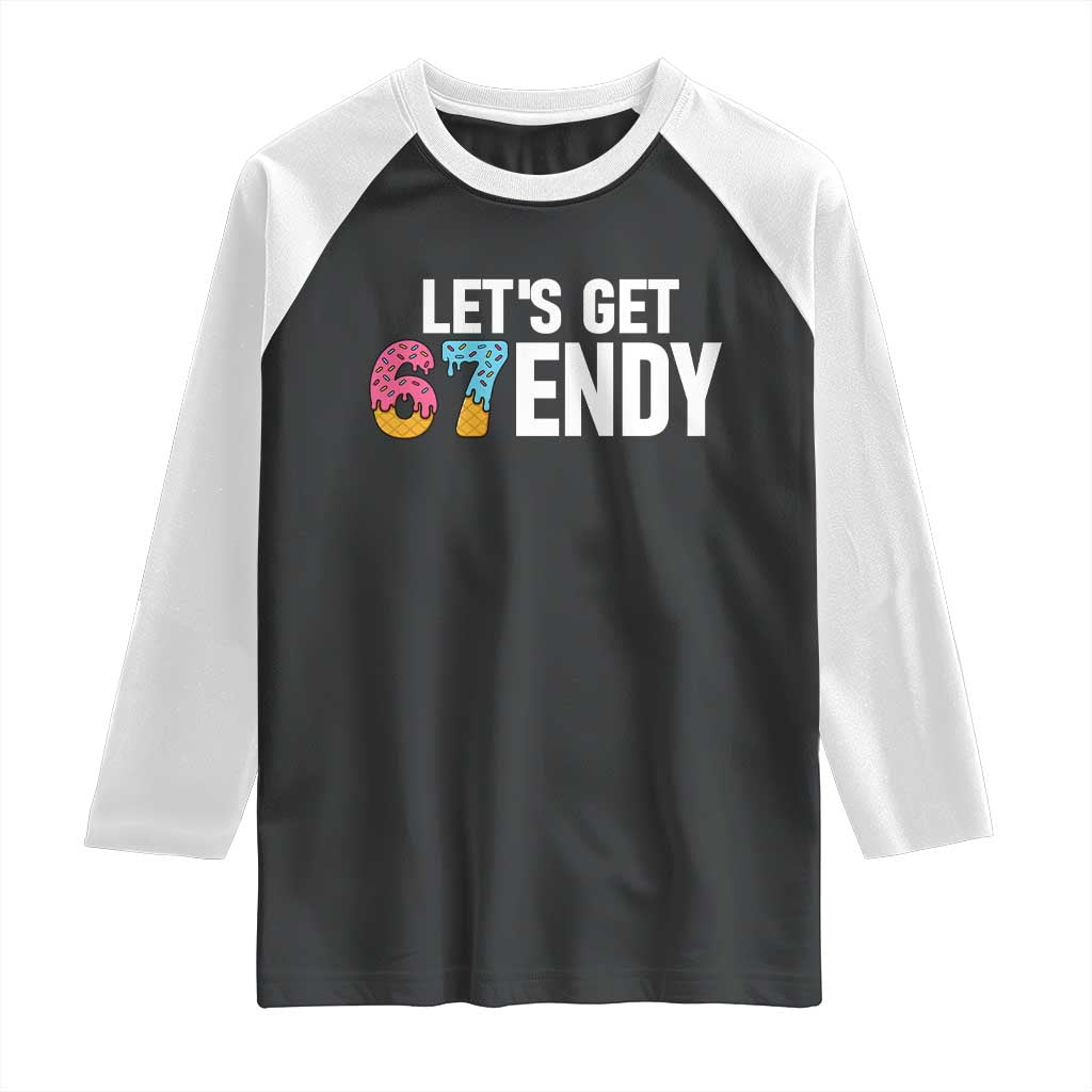 Funny Six Seven 67 Raglan Shirt Lets Get Sendy 6 7 Meme Icecream TS02 Black White Print Your Wear