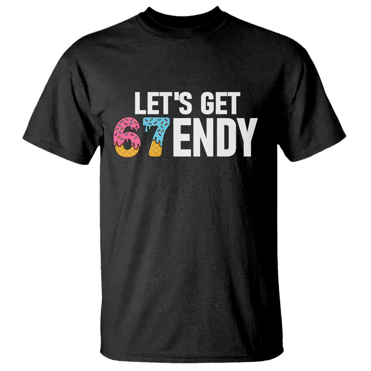 Funny Six Seven 67 T Shirt Lets Get Sendy 6 7 Meme Icecream TS02 Black Print Your Wear