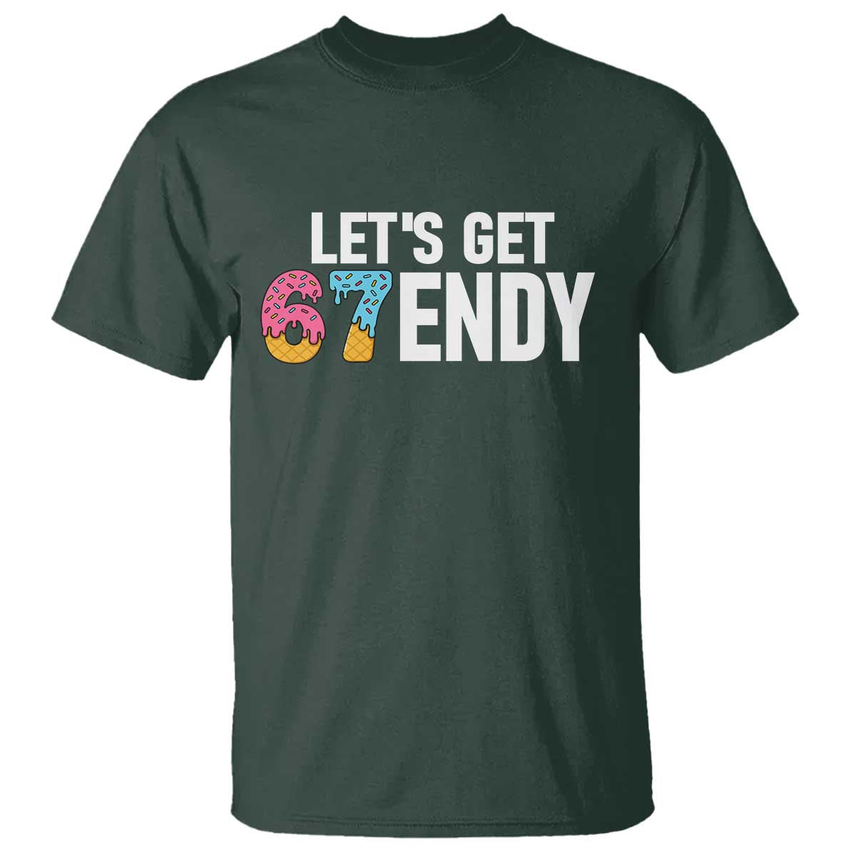 Funny Six Seven 67 T Shirt Lets Get Sendy 6 7 Meme Icecream TS02 Dark Forest Green Print Your Wear