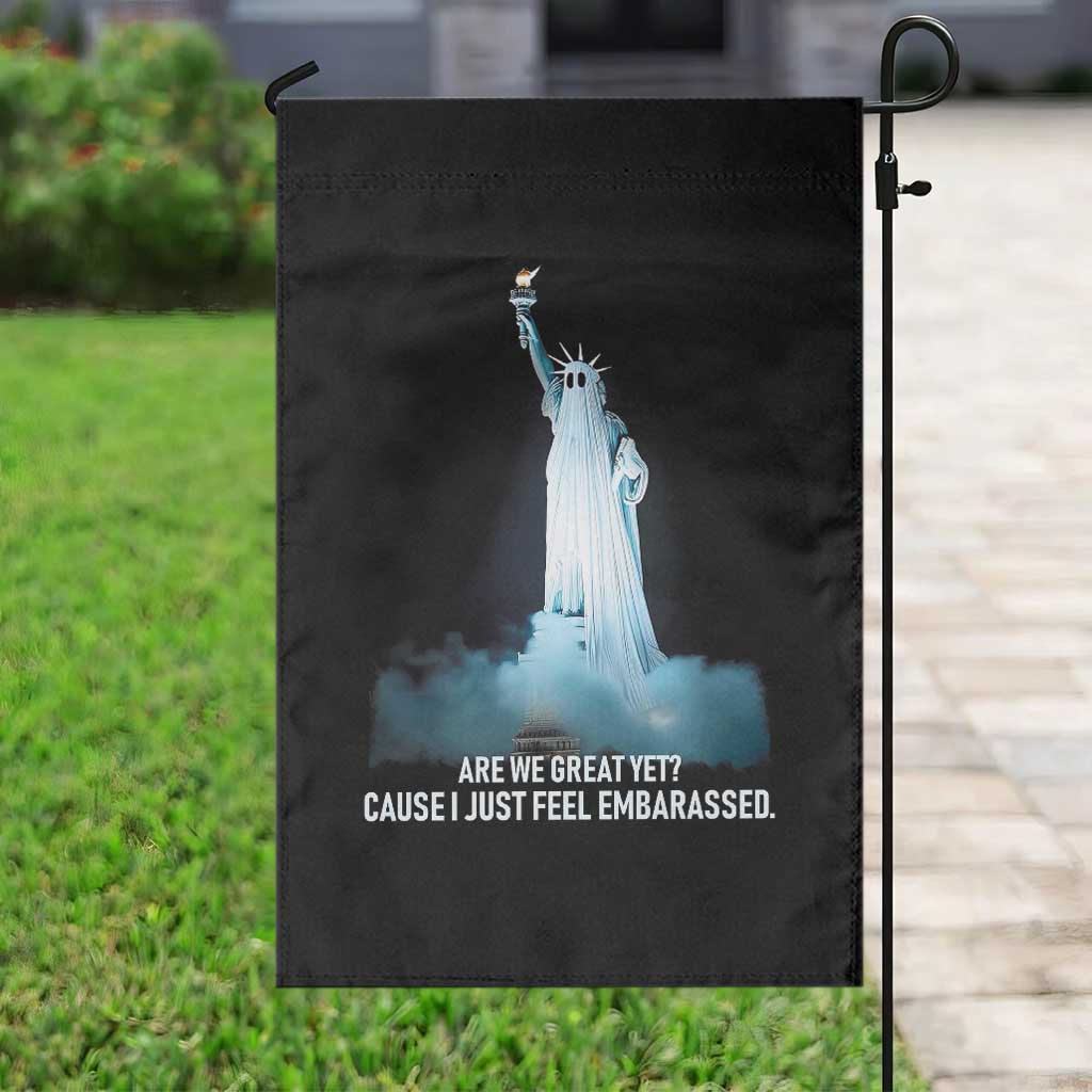 Statue of Liberty Ghost Garden Flag Are We Great Yet Cause I Just Feel Embarrased TS02 Print Your Wear