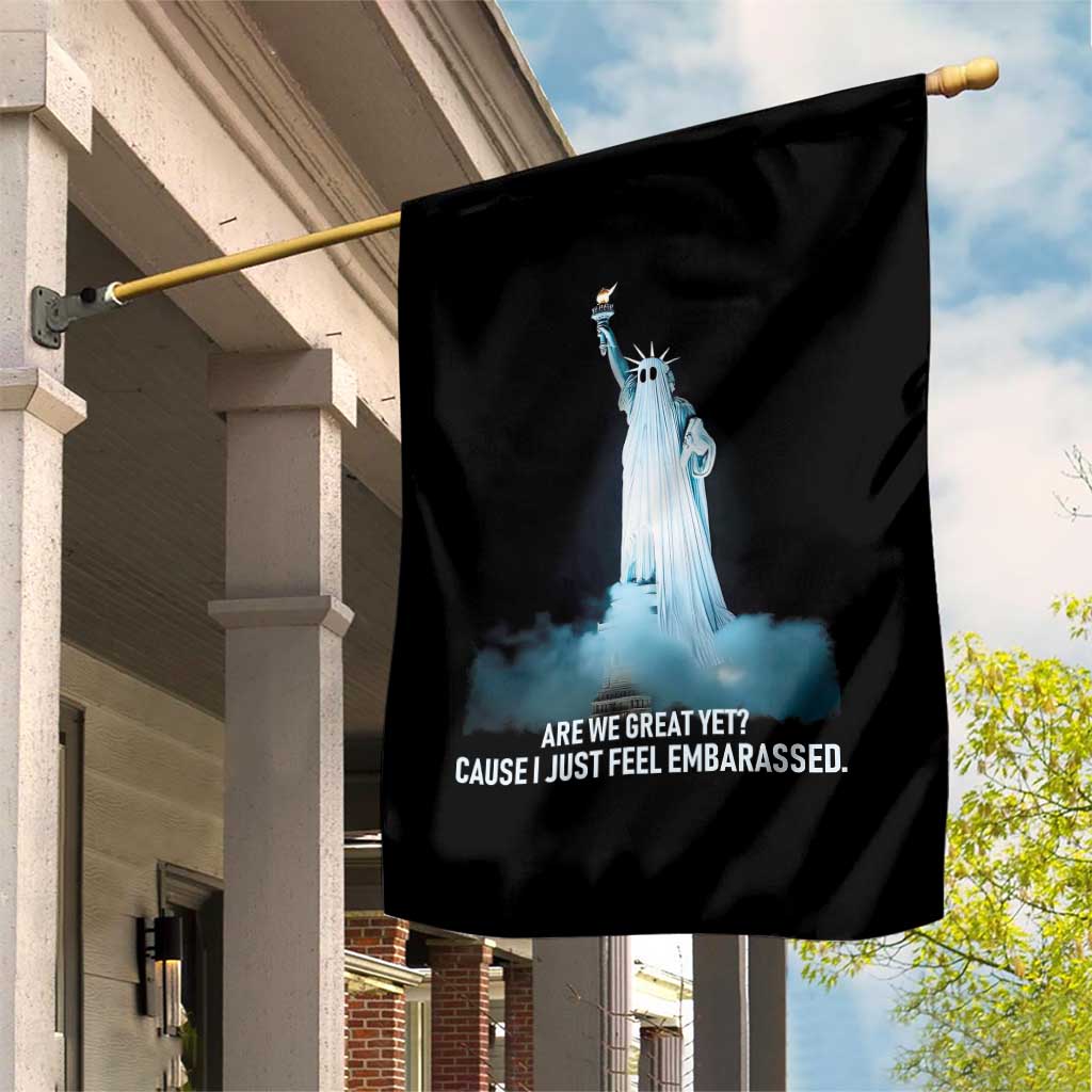 Statue of Liberty Ghost Garden Flag Are We Great Yet Cause I Just Feel Embarrased TS02 Print Your Wear