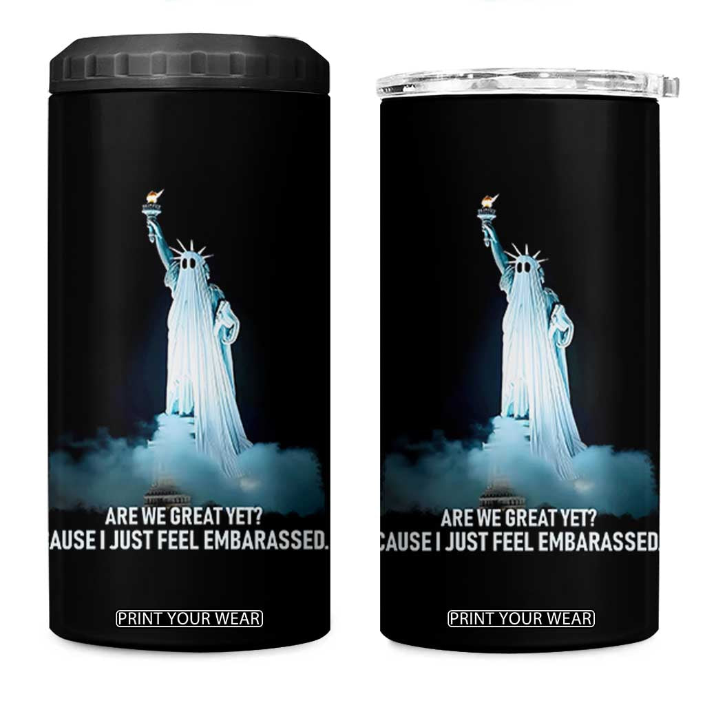 Statue of Liberty Ghost 4 in 1 Can Cooler Tumbler Are We Great Yet Cause I Just Feel Embarrased TS02 One Size: 16 oz Black Print Your Wear