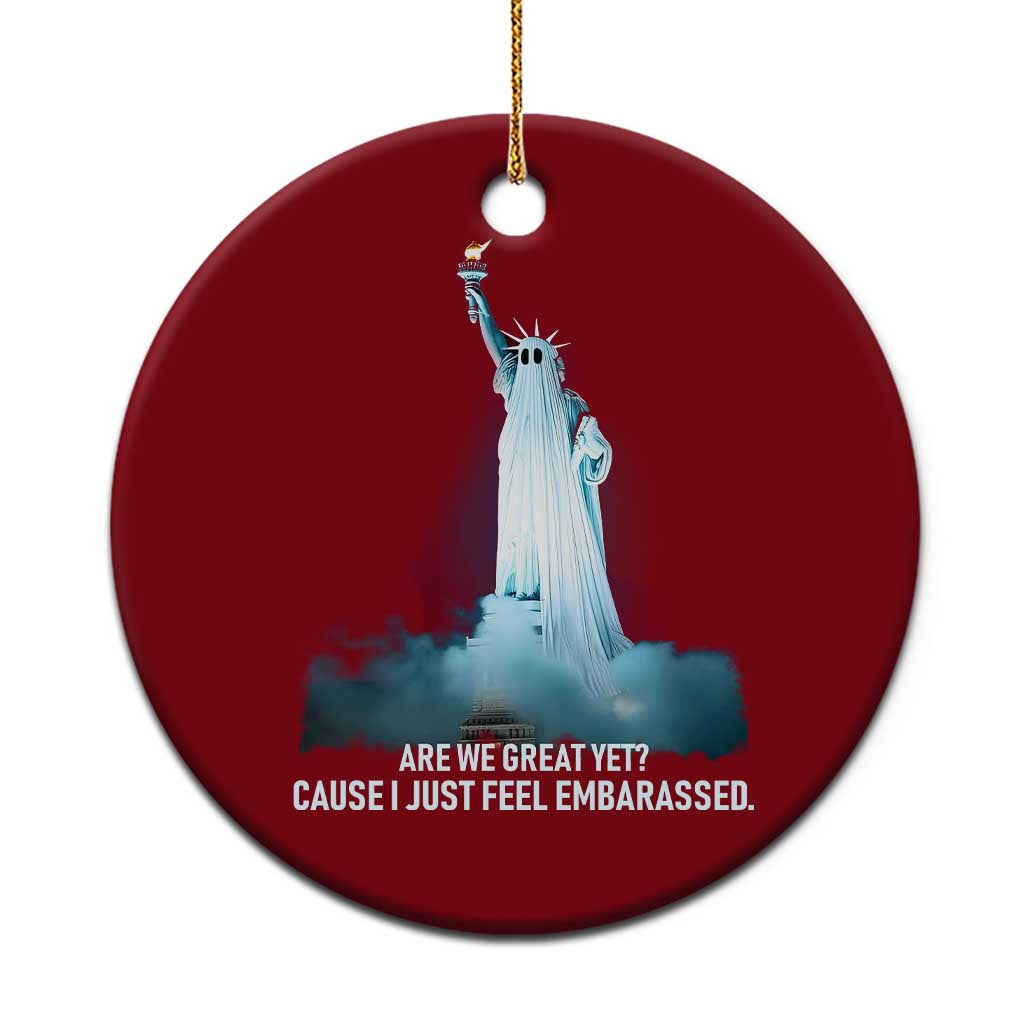 Statue of Liberty Ghost Ceramic Ornament Are We Great Yet Cause I Just Feel Embarrased - Print Your Wear