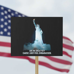 Statue of Liberty Ghost Protest Sign Are We Great Yet Cause I Just Feel Embarrased TS02 Horizontal 18" × 24" Black Print Your Wear