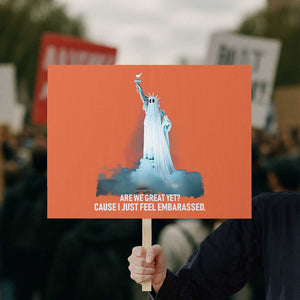 Statue of Liberty Ghost Protest Sign Are We Great Yet Cause I Just Feel Embarrased TS02 Horizontal 18" × 24" Orange Print Your Wear