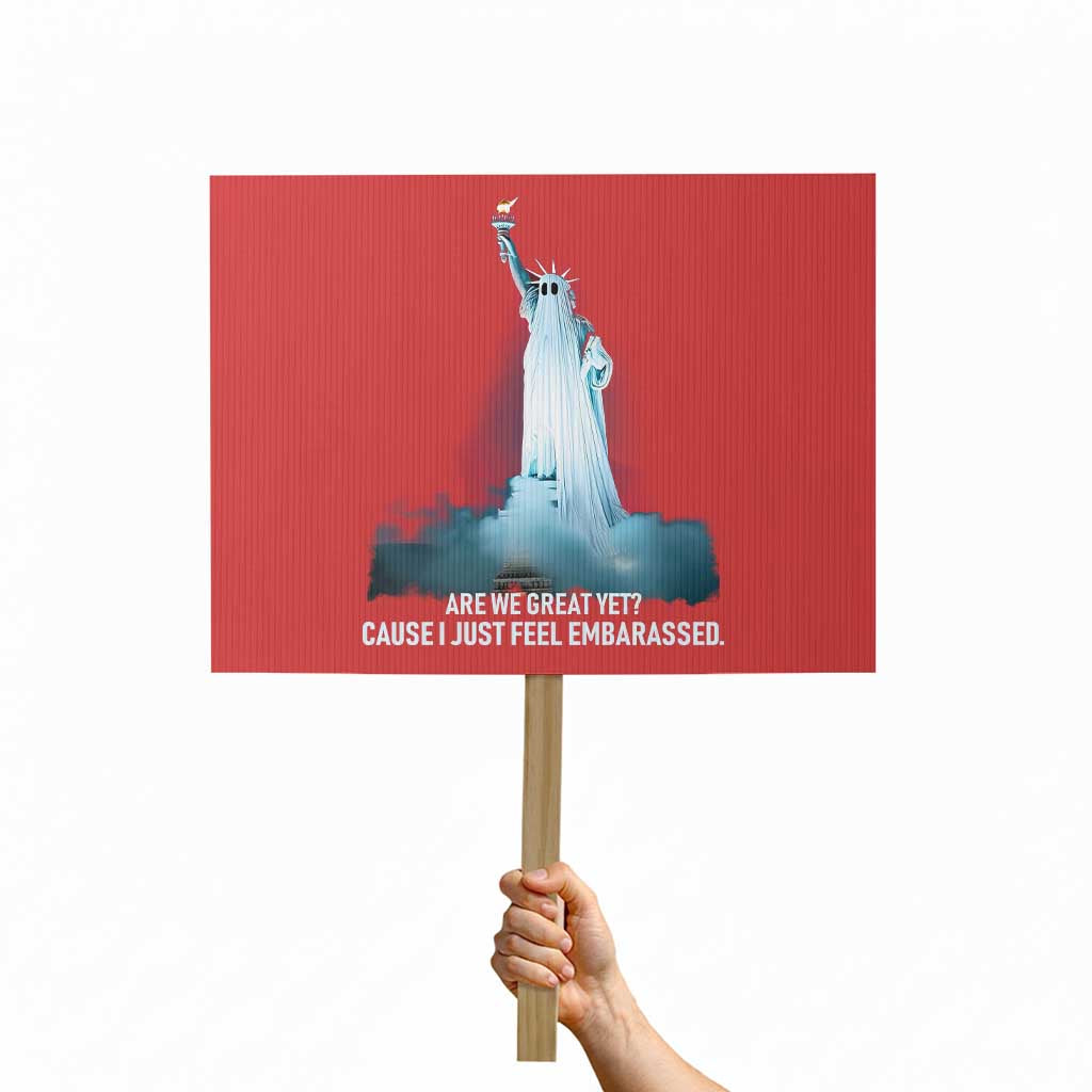 Statue of Liberty Ghost Protest Sign Are We Great Yet Cause I Just Feel Embarrased - Print Your Wear