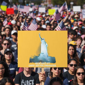Statue of Liberty Ghost Protest Sign Are We Great Yet Cause I Just Feel Embarrased TS02 Horizontal 18" × 24" Yellow Print Your Wear