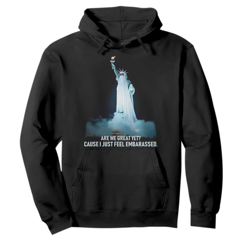 Statue of Liberty Ghost Hoodie Are We Great Yet Cause I Just Feel Embarrased - Print Your Wear