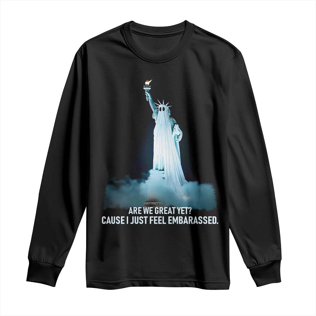 Statue of Liberty Ghost Long Sleeve Shirt Are We Great Yet Cause I Just Feel Embarrased TS02 Black Print Your Wear