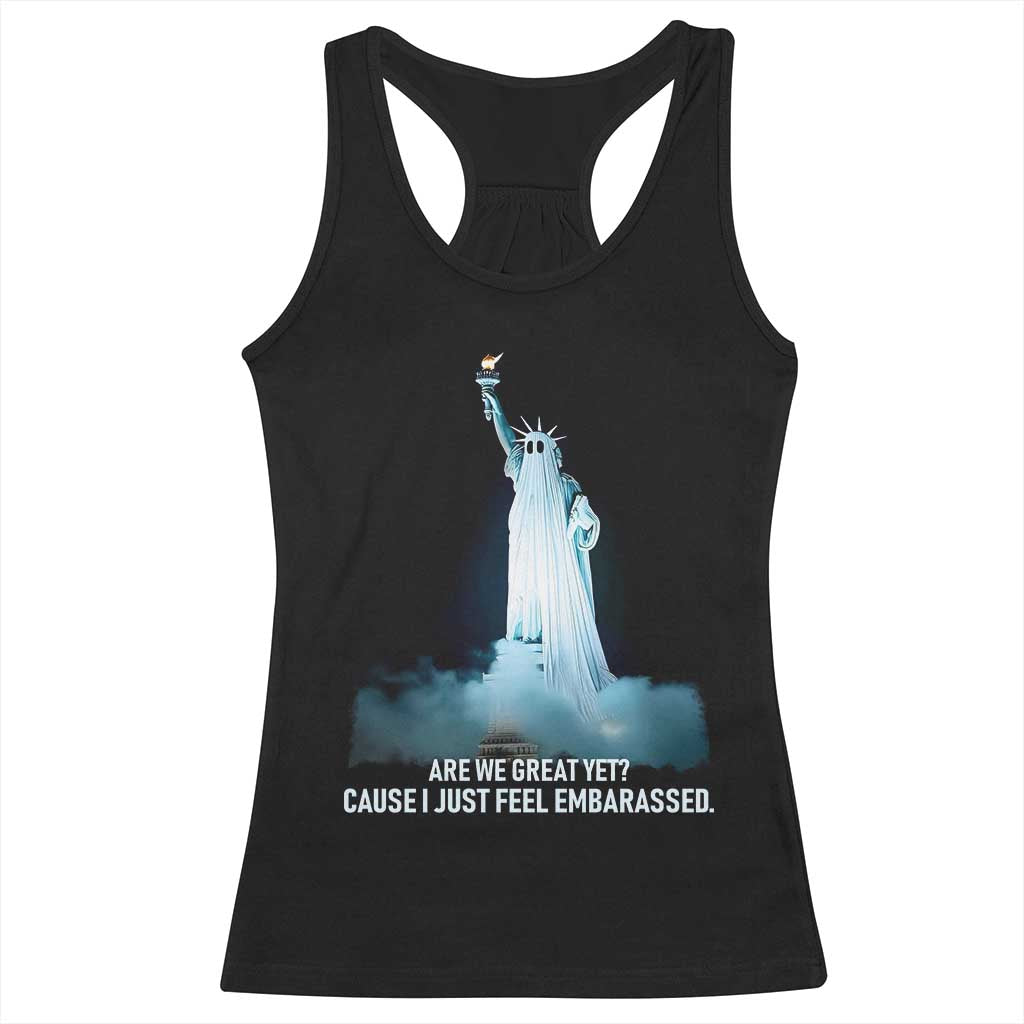 Statue of Liberty Ghost Racerback Tank Top Are We Great Yet Cause I Just Feel Embarrased TS02 Black Print Your Wear