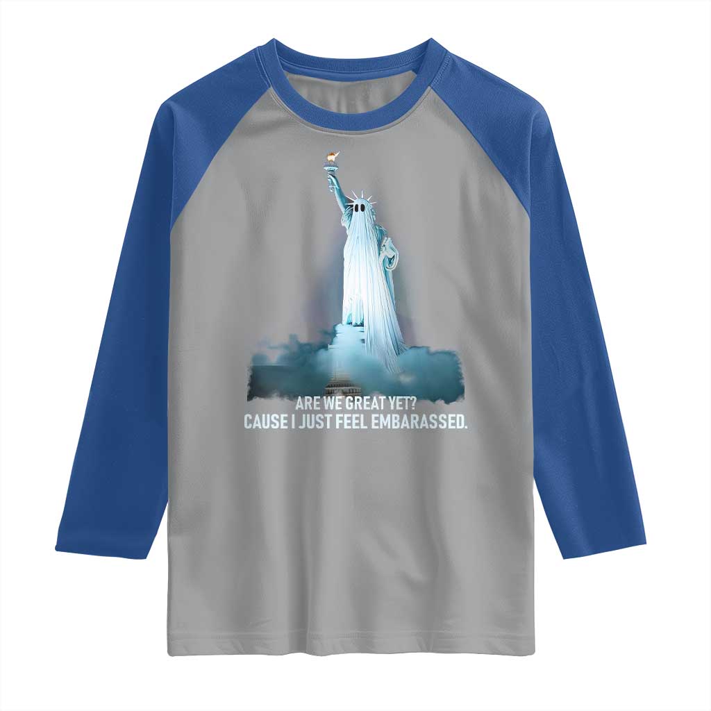 Statue of Liberty Ghost Raglan Shirt Are We Great Yet Cause I Just Feel Embarrased TS02 Sport Gray Royal Print Your Wear