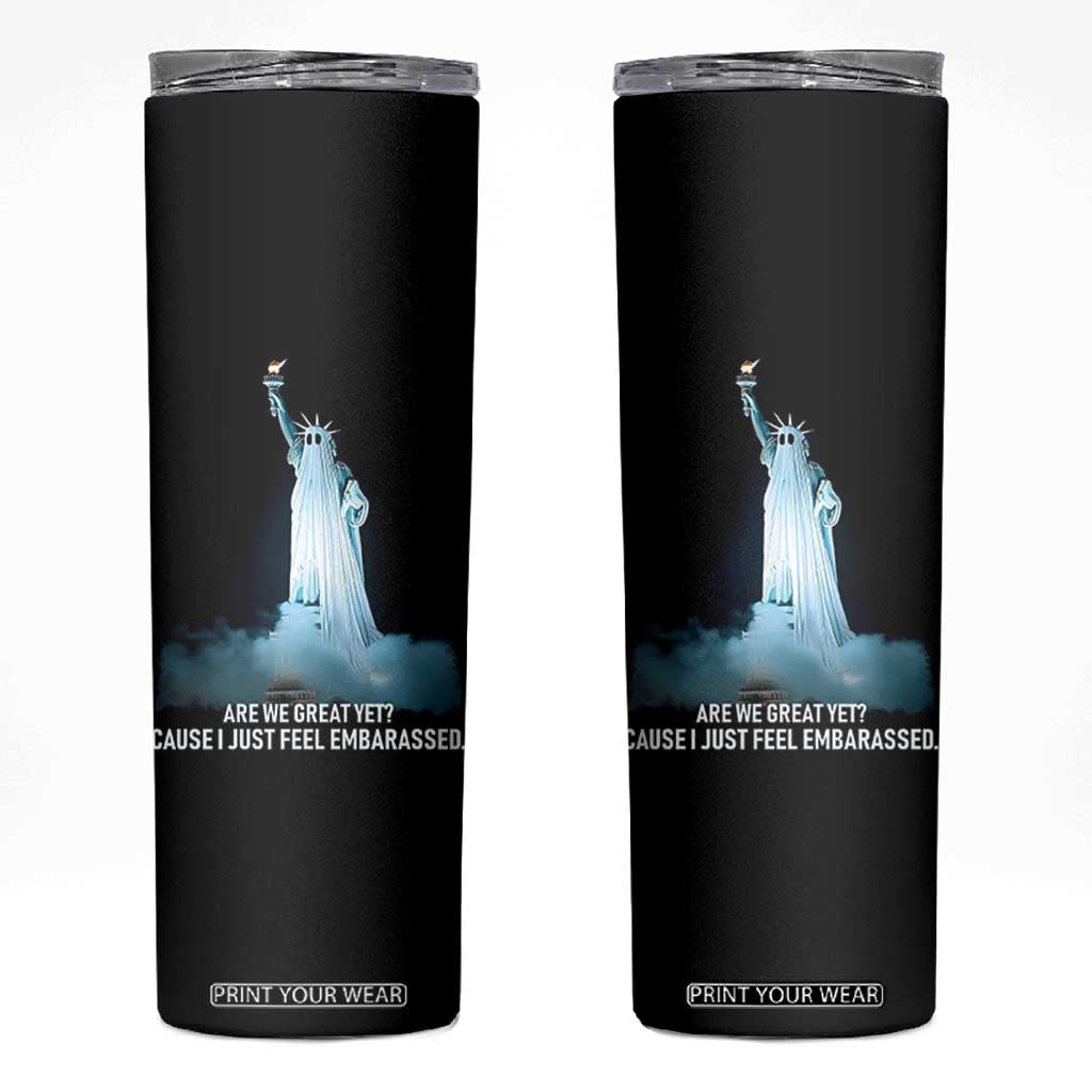 Statue of Liberty Ghost Skinny Tumbler Are We Great Yet Cause I Just Feel Embarrased TS02 Black Print Your Wear