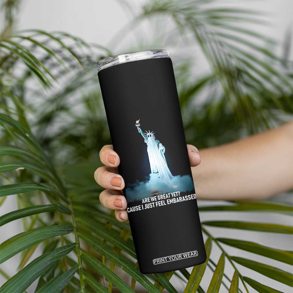 Statue of Liberty Ghost Skinny Tumbler Are We Great Yet Cause I Just Feel Embarrased TS02 Print Your Wear
