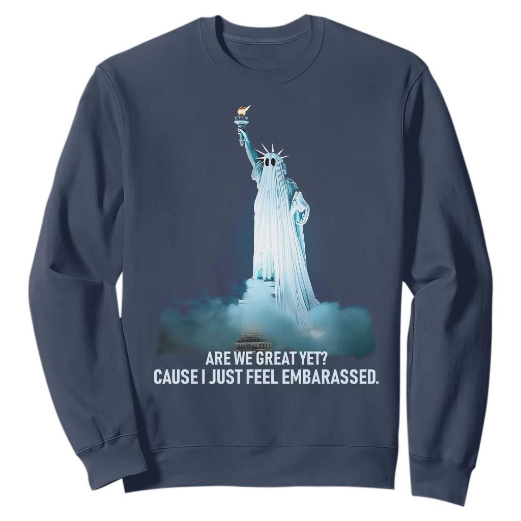 Statue of Liberty Ghost Sweatshirt Are We Great Yet Cause I Just Feel Embarrased TS02 Navy Print Your Wear