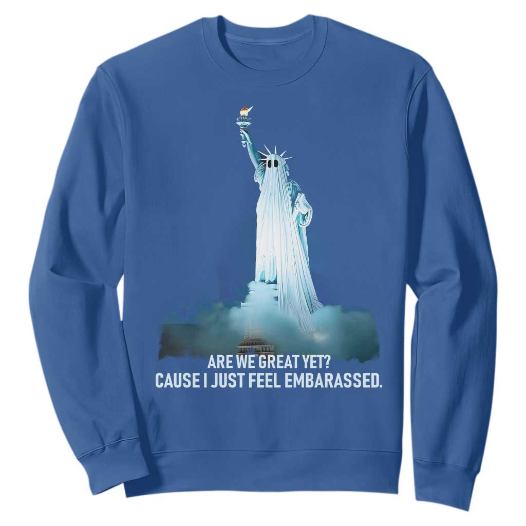 Statue of Liberty Ghost Sweatshirt Are We Great Yet Cause I Just Feel Embarrased TS02 Royal Blue Print Your Wear