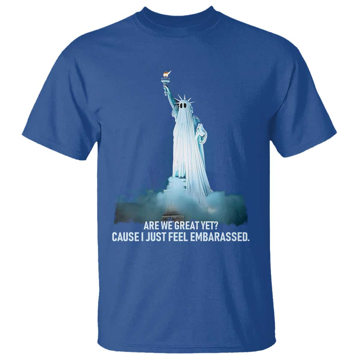 Statue of Liberty Ghost T Shirt Are We Great Yet Cause I Just Feel Embarrased TS02 Royal Blue Print Your Wear