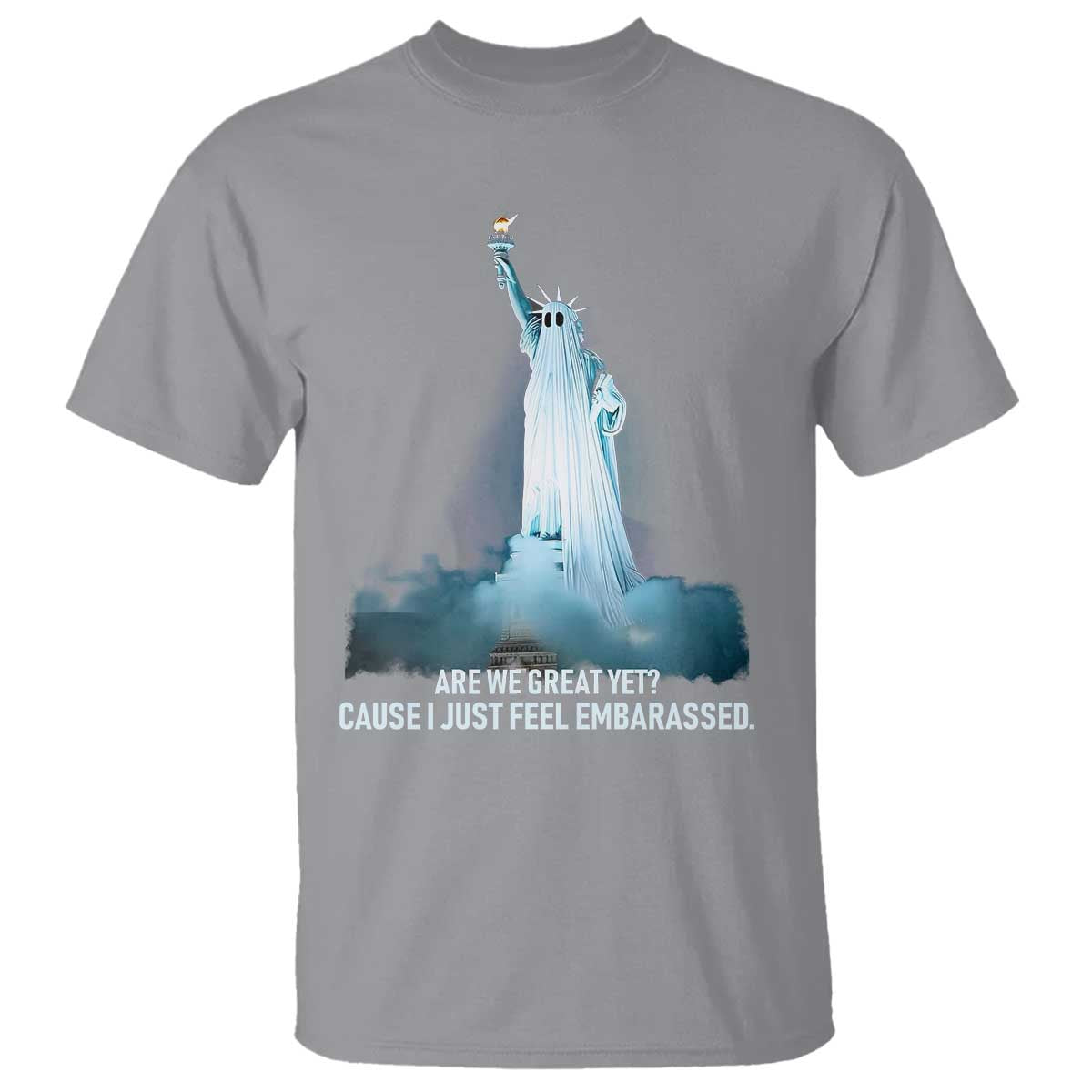 Statue of Liberty Ghost T Shirt Are We Great Yet Cause I Just Feel Embarrased TS02 Sport Gray Print Your Wear