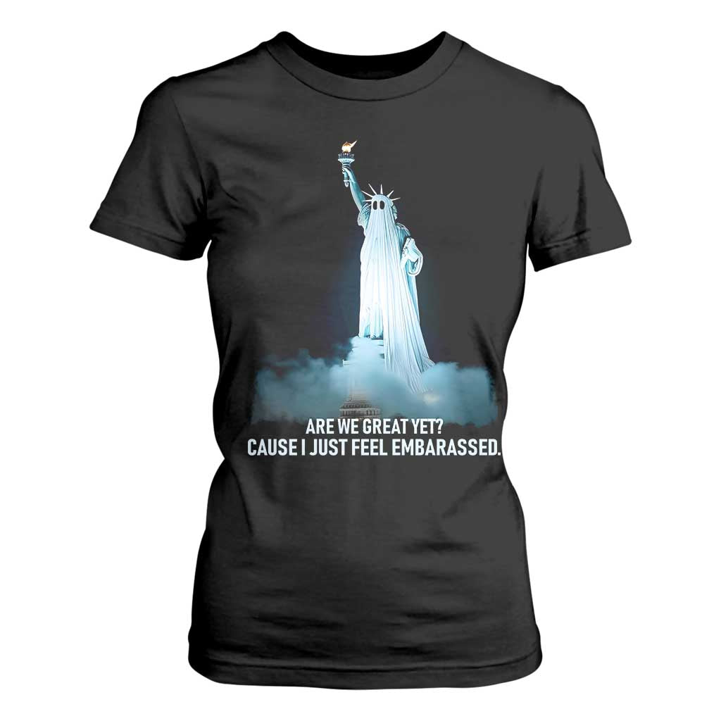 Statue of Liberty Ghost T Shirt For Women Are We Great Yet Cause I Just Feel Embarrased - Print Your Wear