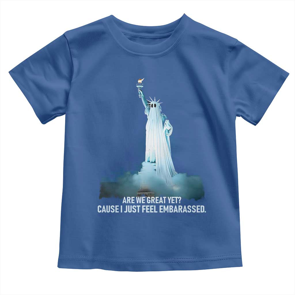 Statue of Liberty Ghost Toddler T Shirt Are We Great Yet Cause I Just Feel Embarrased TS02 Royal Blue Print Your Wear