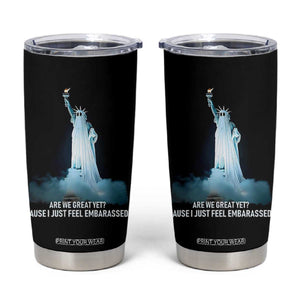 Statue of Liberty Ghost Tumbler Cup Are We Great Yet Cause I Just Feel Embarrased TS02 Black Print Your Wear