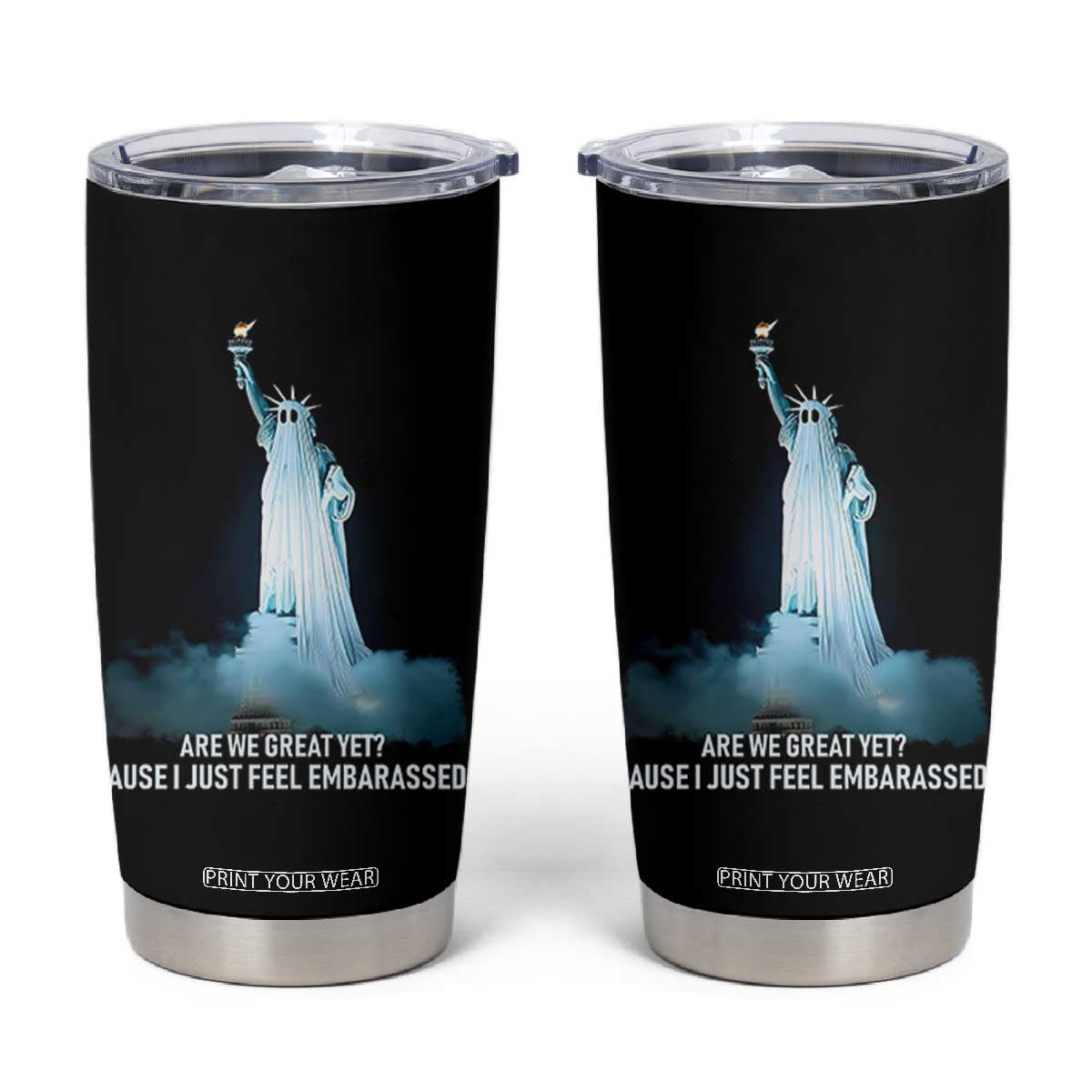 Statue of Liberty Ghost Tumbler Cup Are We Great Yet Cause I Just Feel Embarrased TS02 Black Print Your Wear