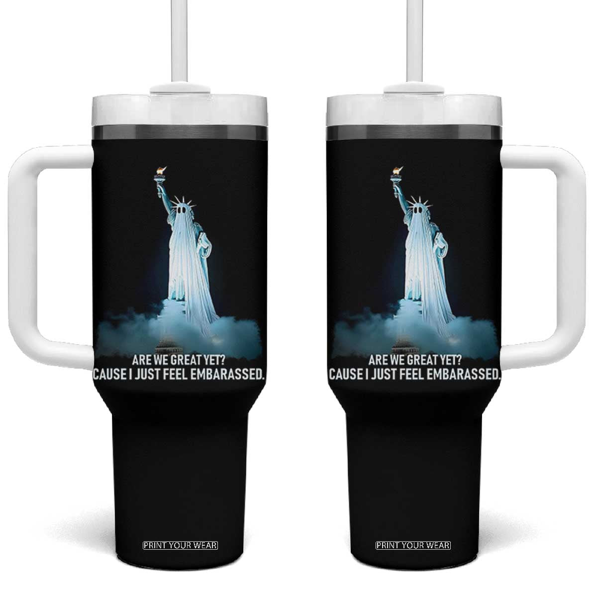 Statue of Liberty Ghost Tumbler With Handle Are We Great Yet Cause I Just Feel Embarrased TS02 One Size: 40 oz Black Print Your Wear