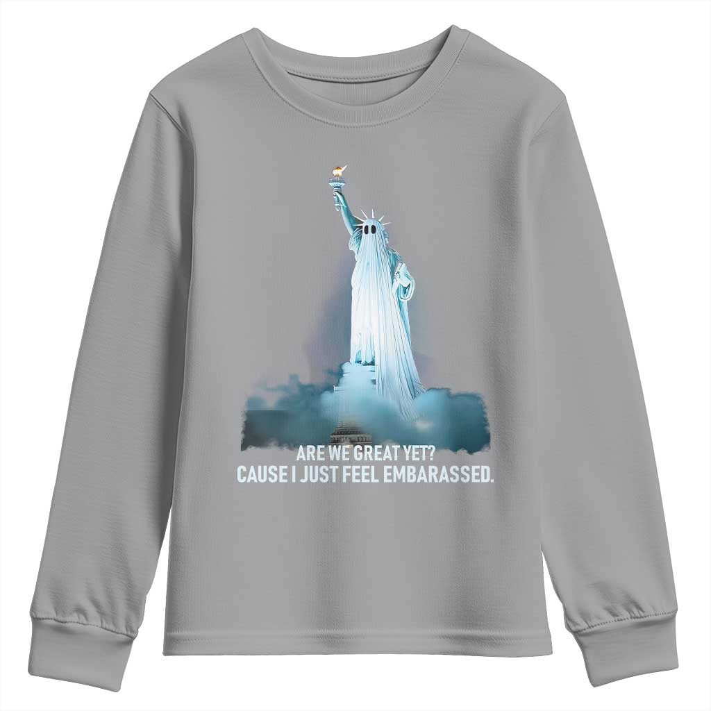 Statue of Liberty Ghost Youth Sweatshirt Are We Great Yet Cause I Just Feel Embarrased TS02 Sport Gray Print Your Wear