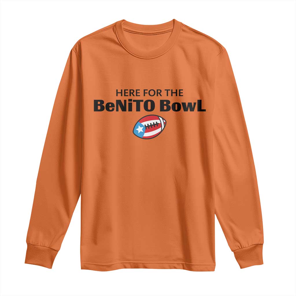 Here For The Benito Bowl Long Sleeve Shirt Funny Puerto Rican Football Party Celebration TS02 Orange Print Your Wear