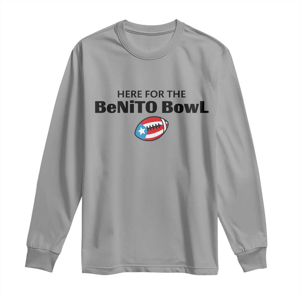 Here For The Benito Bowl Long Sleeve Shirt Funny Puerto Rican Football Party Celebration TS02 Sport Gray Print Your Wear