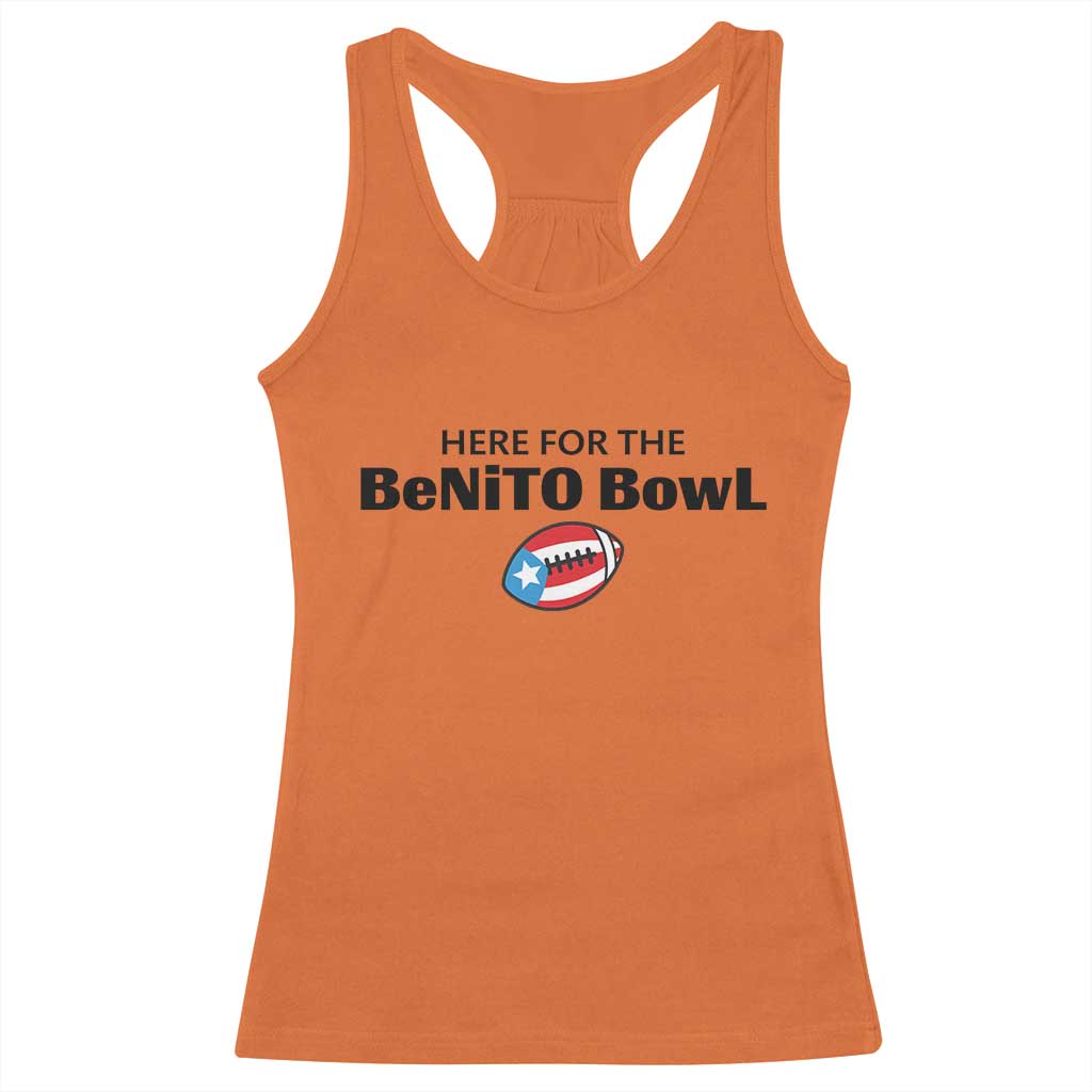 Here For The Benito Bowl Racerback Tank Top Funny Puerto Rican Football Party Celebration TS02 Orange Print Your Wear