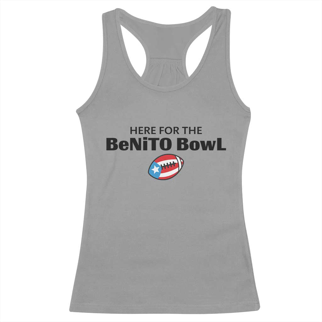 Here For The Benito Bowl Racerback Tank Top Funny Puerto Rican Football Party Celebration TS02 Sport Gray Print Your Wear