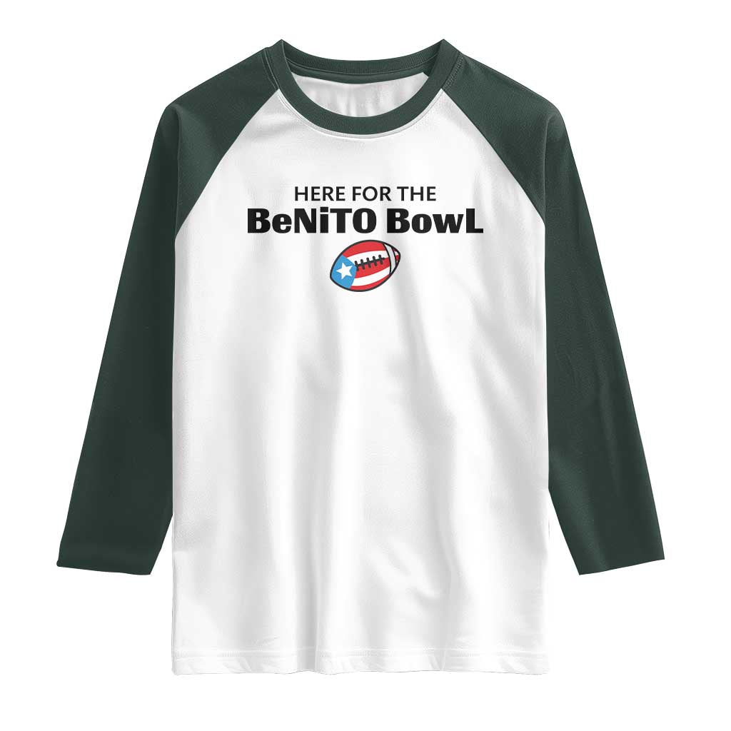 Here For The Benito Bowl Raglan Shirt Funny Puerto Rican Football Party Celebration TS02 White Dark Forest Green Print Your Wear