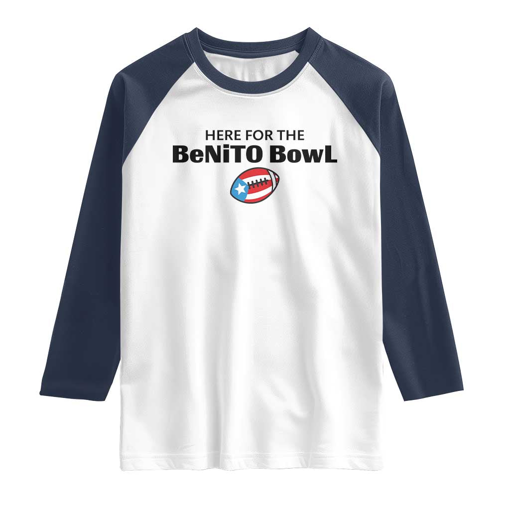 Here For The Benito Bowl Raglan Shirt Funny Puerto Rican Football Party Celebration TS02 White Navy Print Your Wear