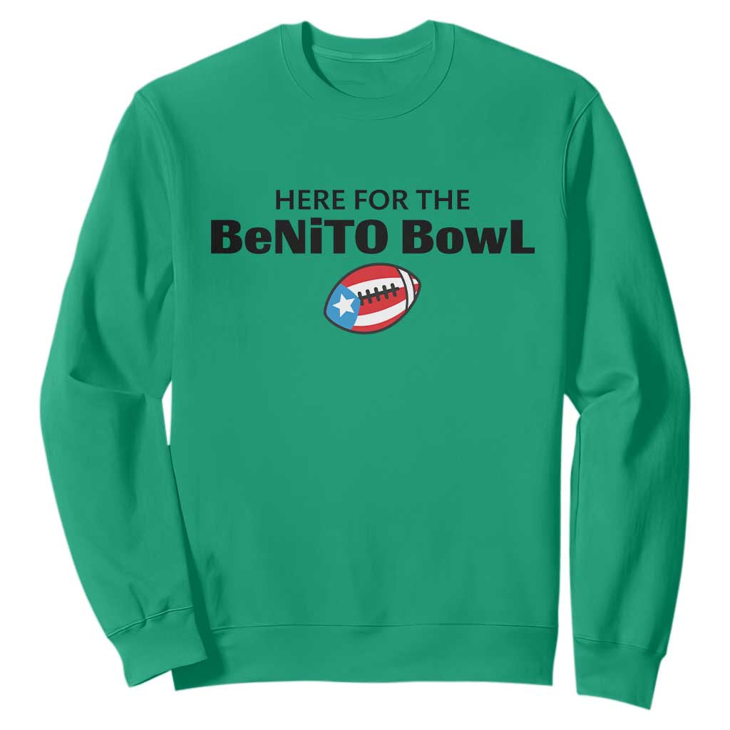 Here For The Benito Bowl Sweatshirt Funny Puerto Rican Football Party Celebration TS02 Irish Green Print Your Wear