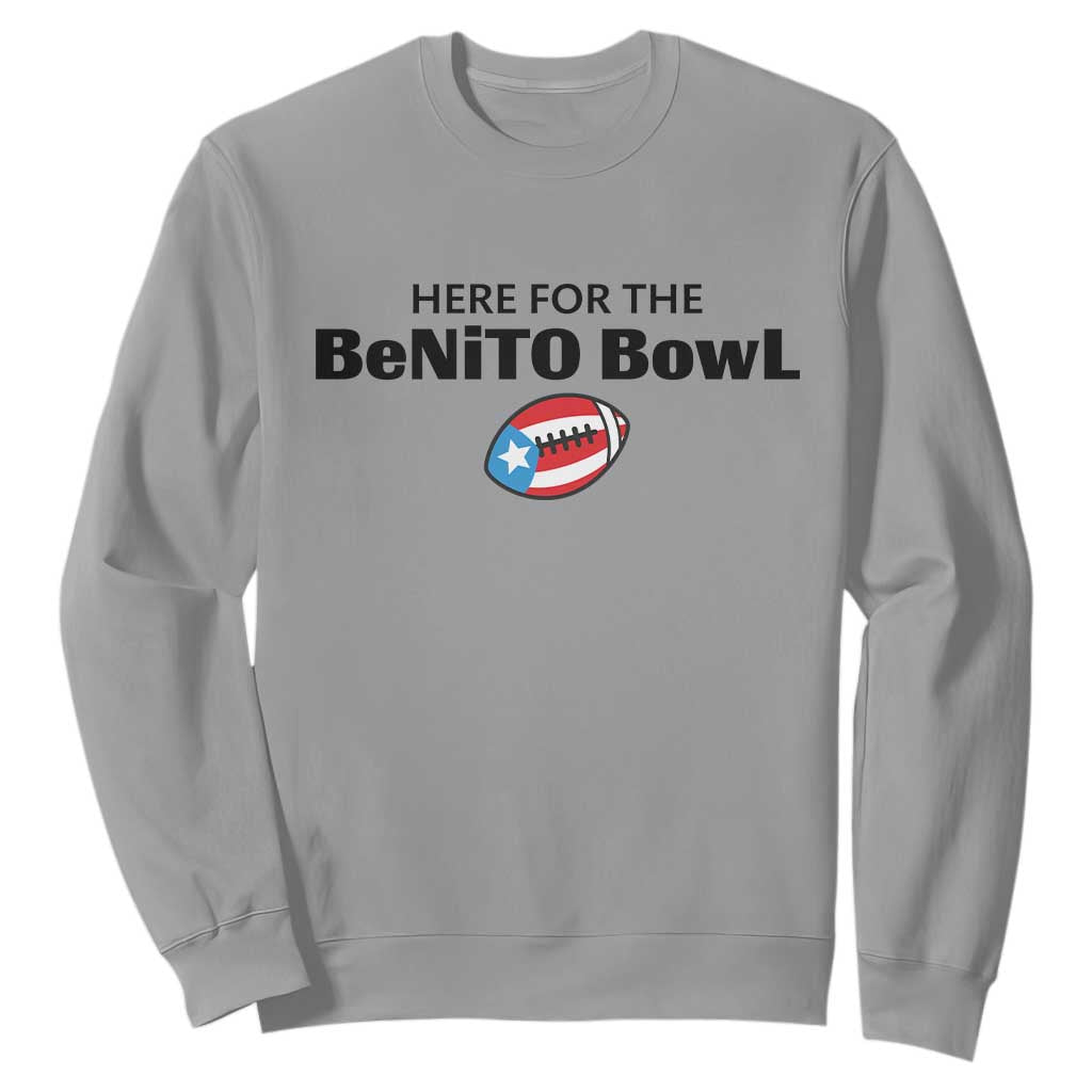 Here For The Benito Bowl Sweatshirt Funny Puerto Rican Football Party Celebration TS02 Sport Gray Print Your Wear