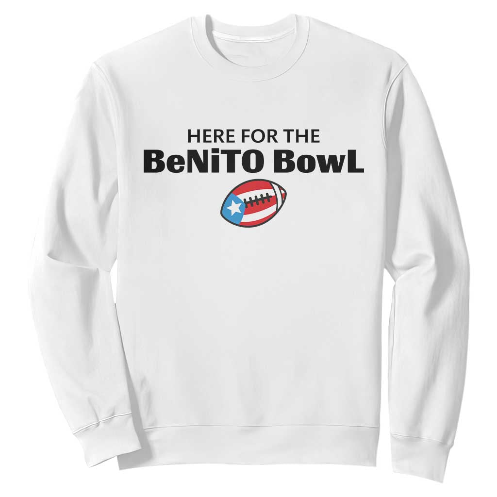 Here For The Benito Bowl Sweatshirt Funny Puerto Rican Football Party Celebration TS02 White Print Your Wear