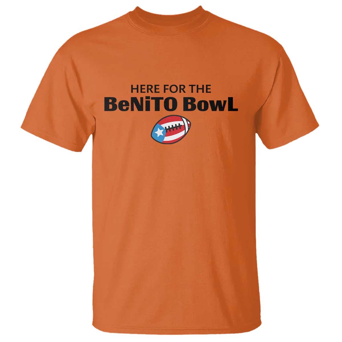 Here For The Benito Bowl T Shirt Funny Puerto Rican Football Party Celebration TS02 Orange Print Your Wear
