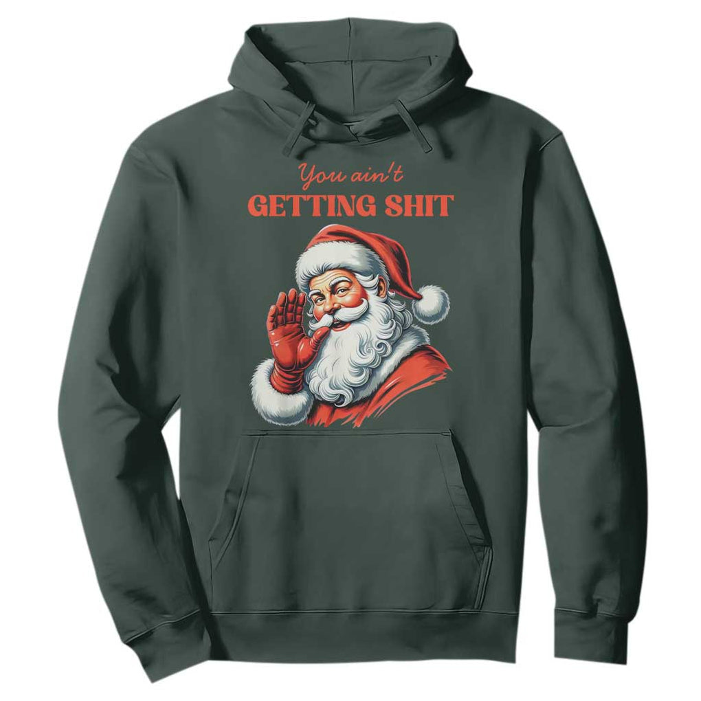Funny Santa Hoodie You Ain't Getting Shit Retro TS02 Dark Forest Green Print Your Wear