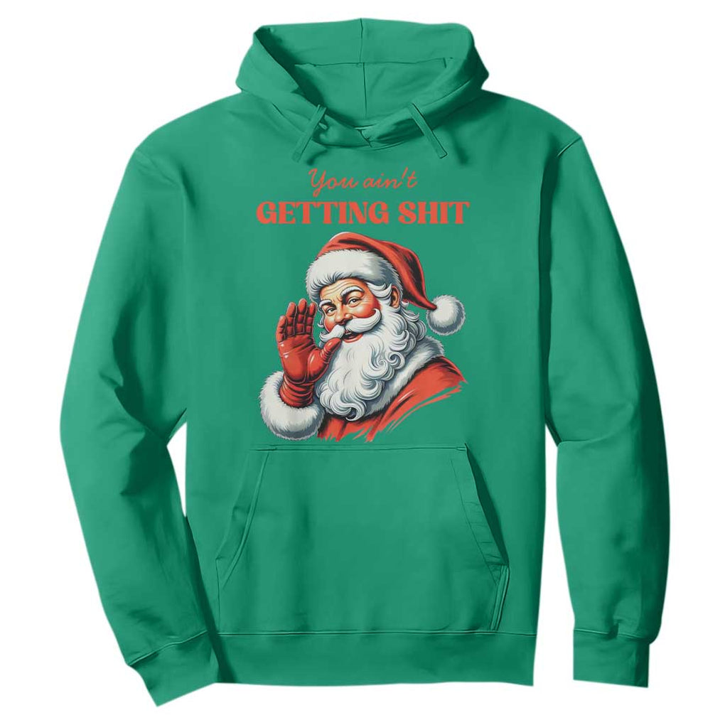 Funny Santa Hoodie You Ain't Getting Shit Retro TS02 Irish Green Print Your Wear