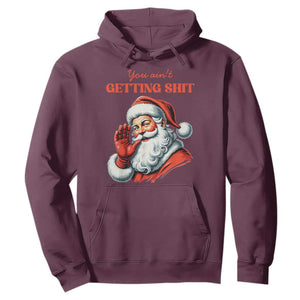 Funny Santa Hoodie You Ain't Getting Shit Retro TS02 Maroon Print Your Wear