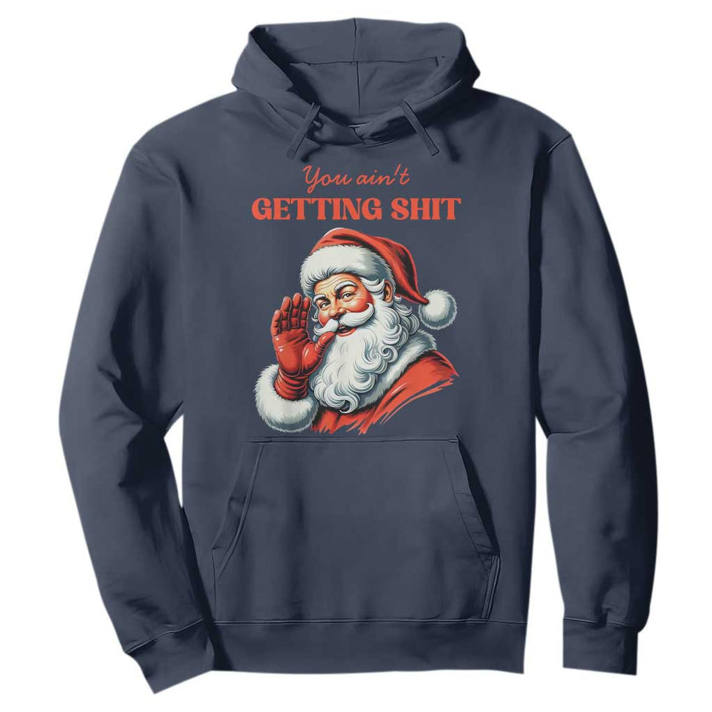 Funny Santa Hoodie You Ain't Getting Shit Retro TS02 Navy Print Your Wear