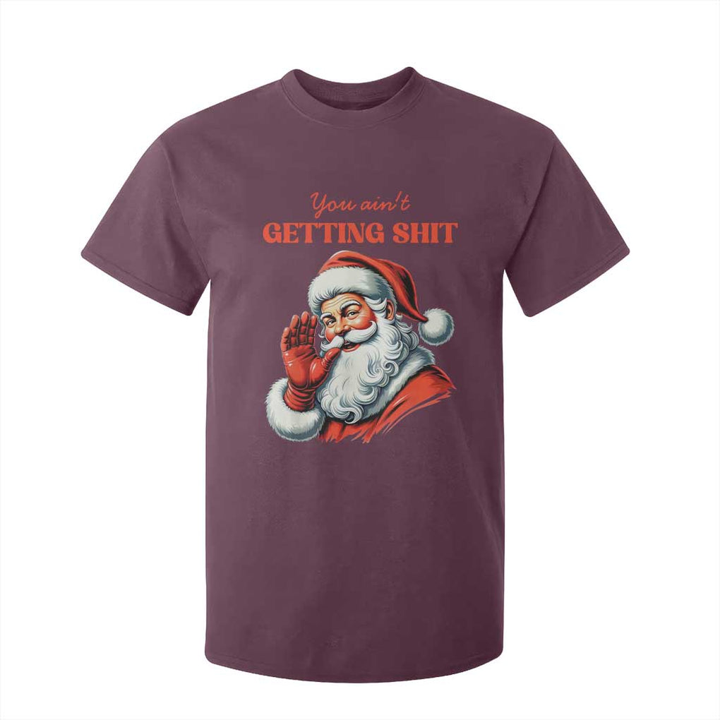 Funny Santa T Shirt For Kid You Ain't Getting Shit Retro TS02 Maroon Print Your Wear