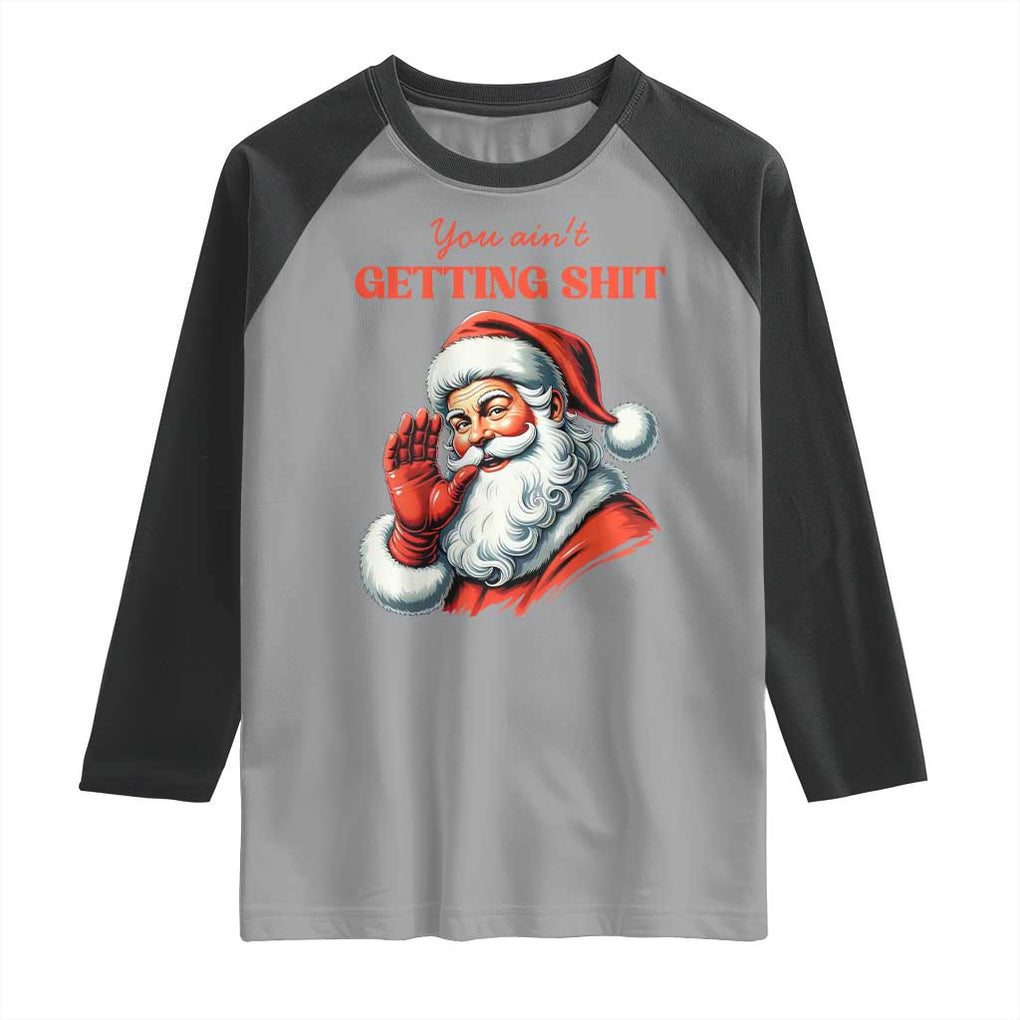 Funny Santa Raglan Shirt You Ain't Getting Shit Retro TS02 Sport Gray Black Print Your Wear
