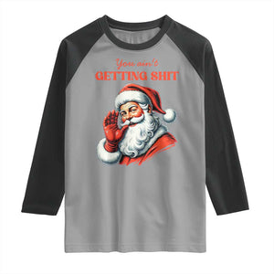 Funny Santa Raglan Shirt You Ain't Getting Shit Retro TS02 Sport Gray Black Print Your Wear