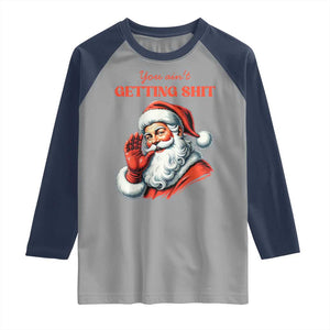 Funny Santa Raglan Shirt You Ain't Getting Shit Retro TS02 Sport Gray Navy Print Your Wear