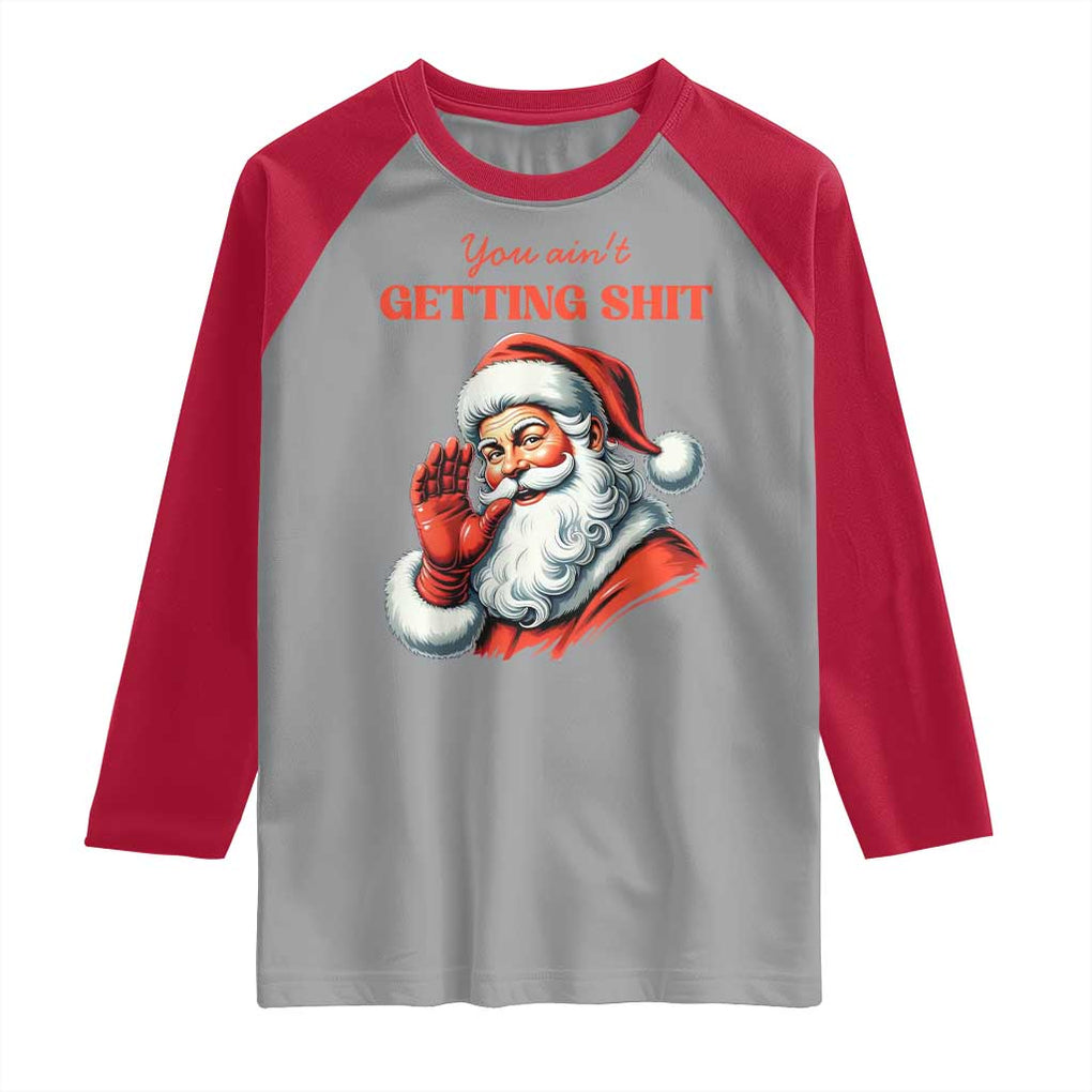 Funny Santa Raglan Shirt You Ain't Getting Shit Retro TS02 Sport Gray Red Print Your Wear