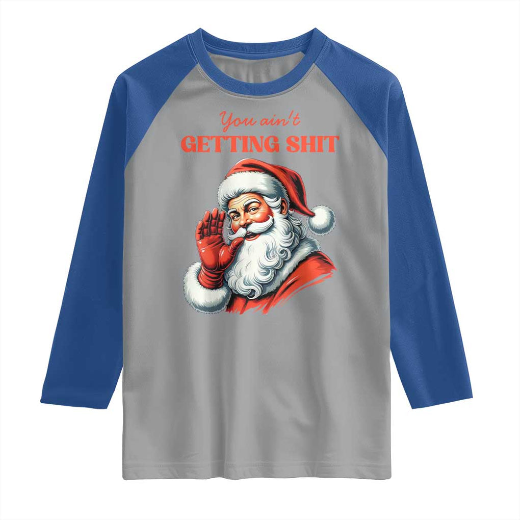 Funny Santa Raglan Shirt You Ain't Getting Shit Retro TS02 Sport Gray Royal Print Your Wear