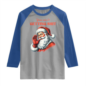 Funny Santa Raglan Shirt You Ain't Getting Shit Retro TS02 Sport Gray Royal Print Your Wear