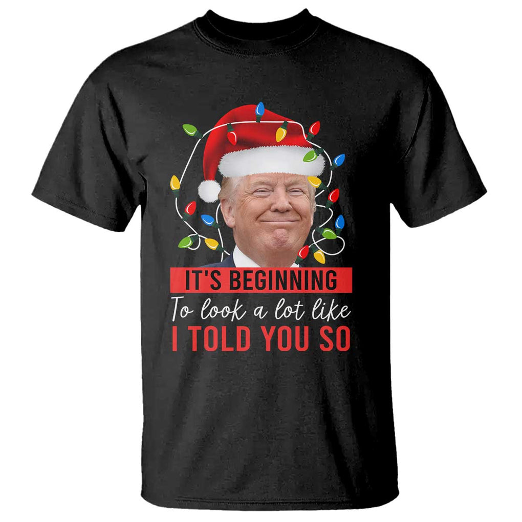 Christmas Trump T Shirt It't Beginning To Look A Lot Like I Told You So TS02 Black Print Your Wear